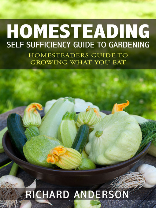 Title details for Homesteading: Self Sufficiency Guide To Gardening by Richard Anderson - Available